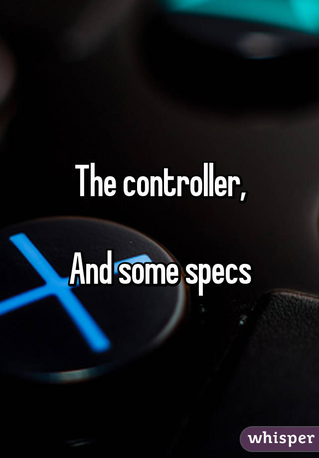 The controller,

And some specs