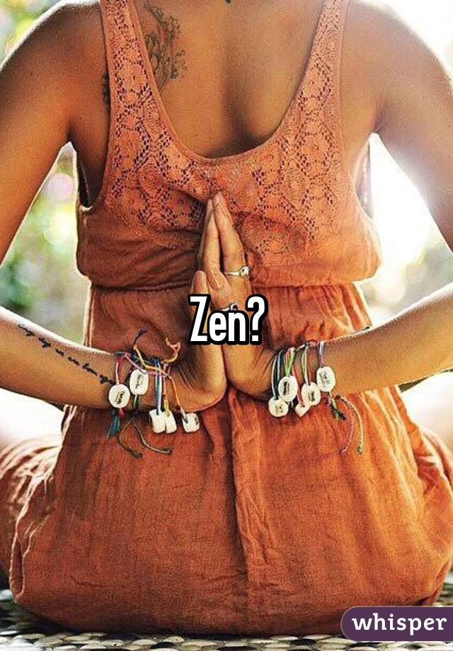 Zen?