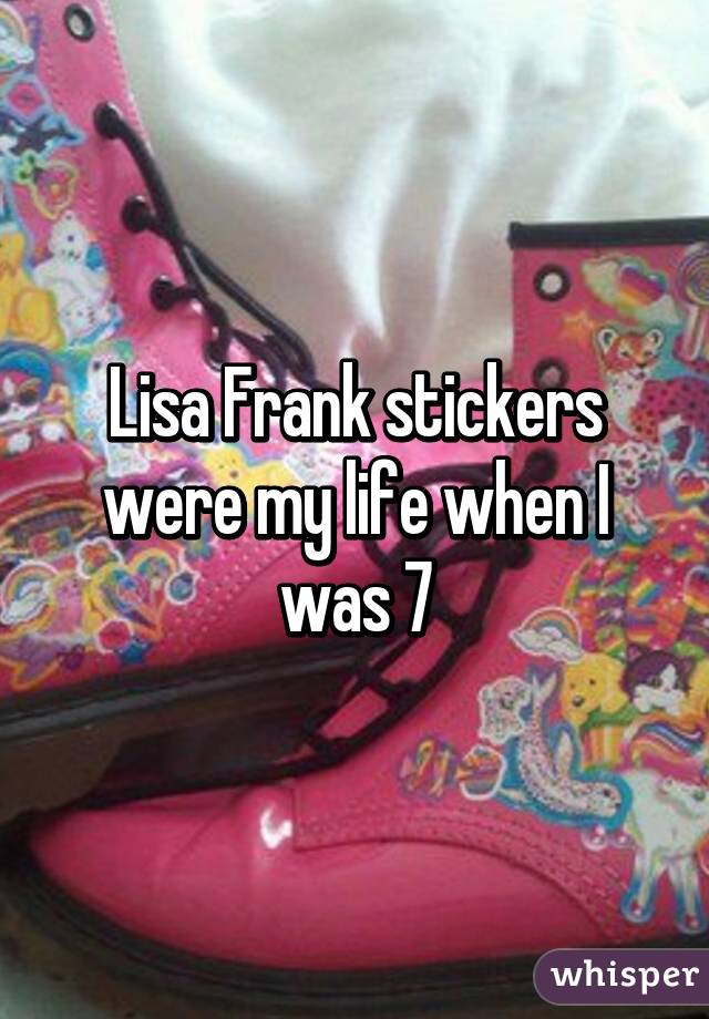 Lisa Frank stickers were my life when I was 7