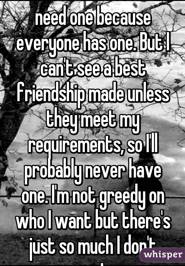 I Am Everyone's Friend But Never The Best Friend