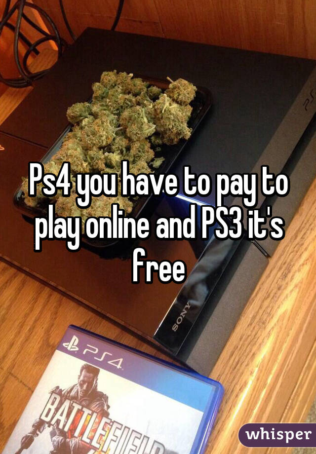 Ps4 you have to pay to play online and PS3 it's free