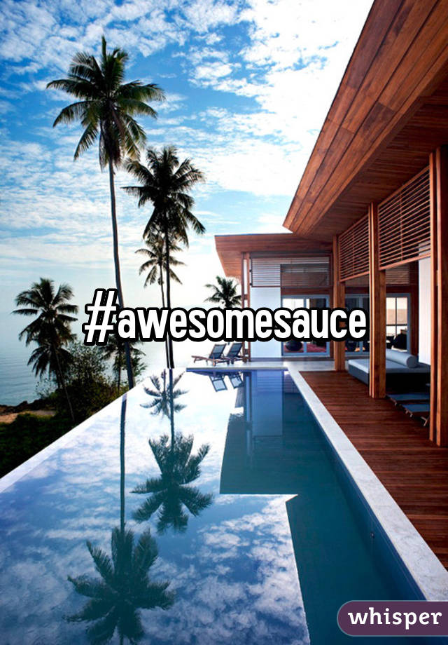 #awesomesauce