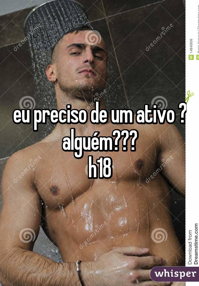 eu preciso de um ativo 😮 alguém???
h18