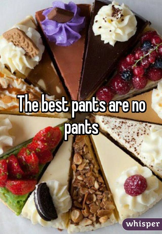 The best pants are no pants