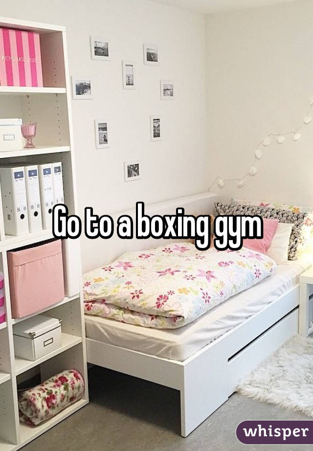 Go to a boxing gym