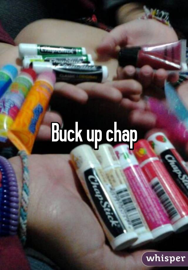 Buck up chap