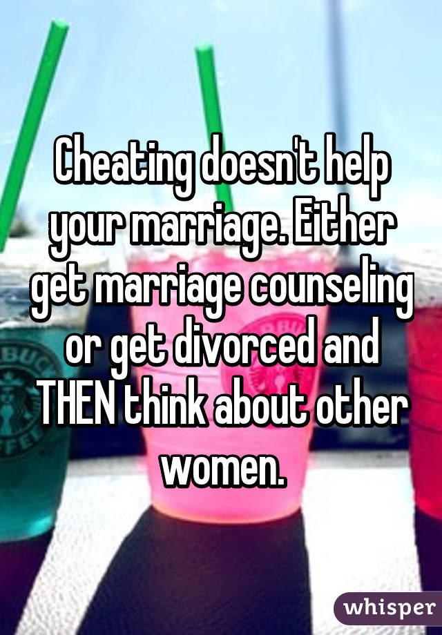 Cheating doesn't help your marriage. Either get marriage counseling or get divorced and THEN think about other women.