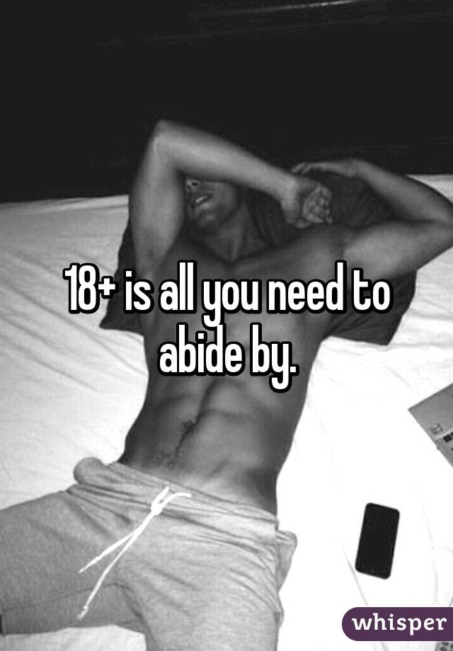 18+ is all you need to abide by.