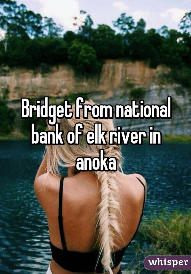 Bridget from national bank of elk river in anoka