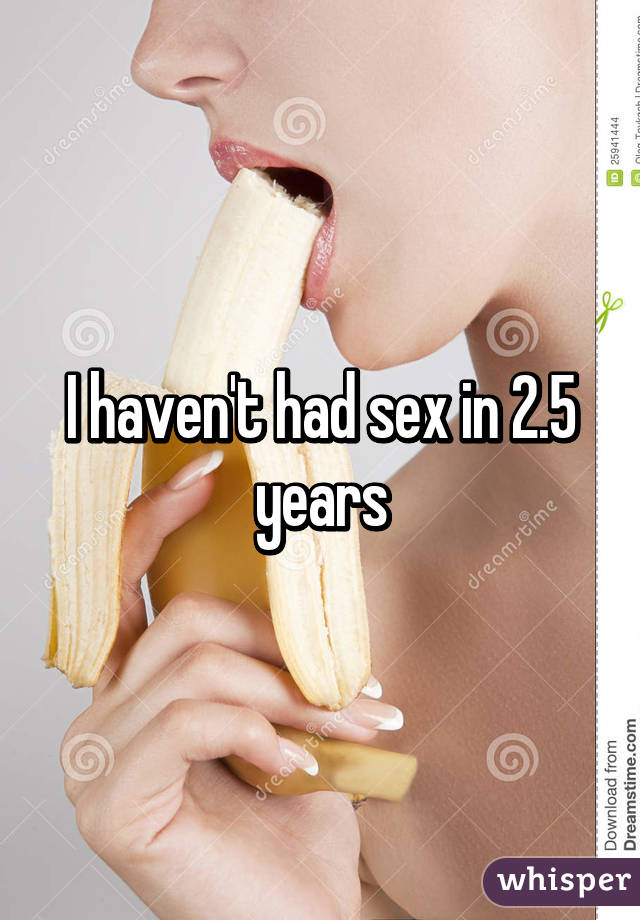 I haven't had sex in 2.5 years