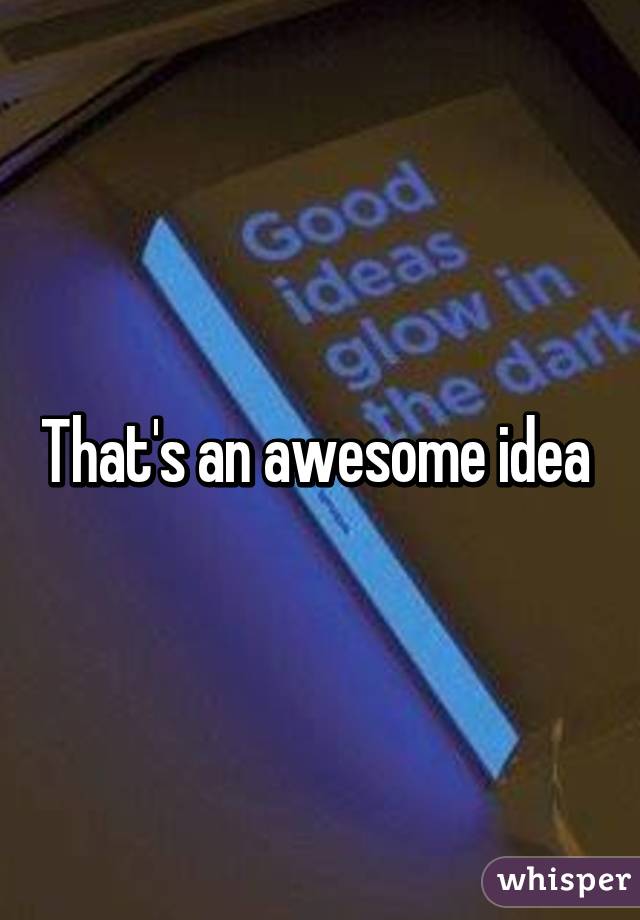 That's an awesome idea 