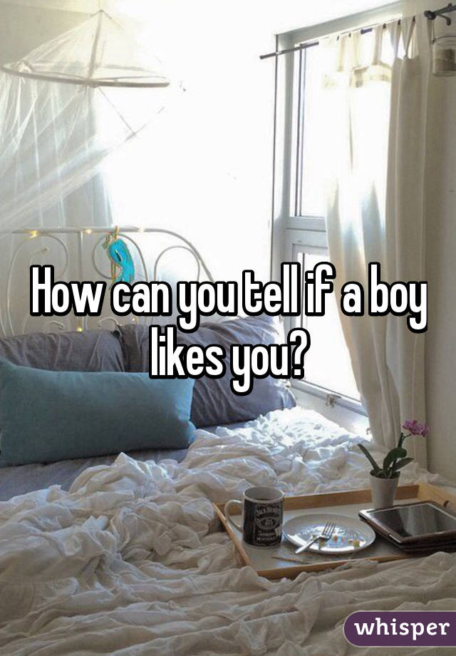 How can you tell if a boy likes you?