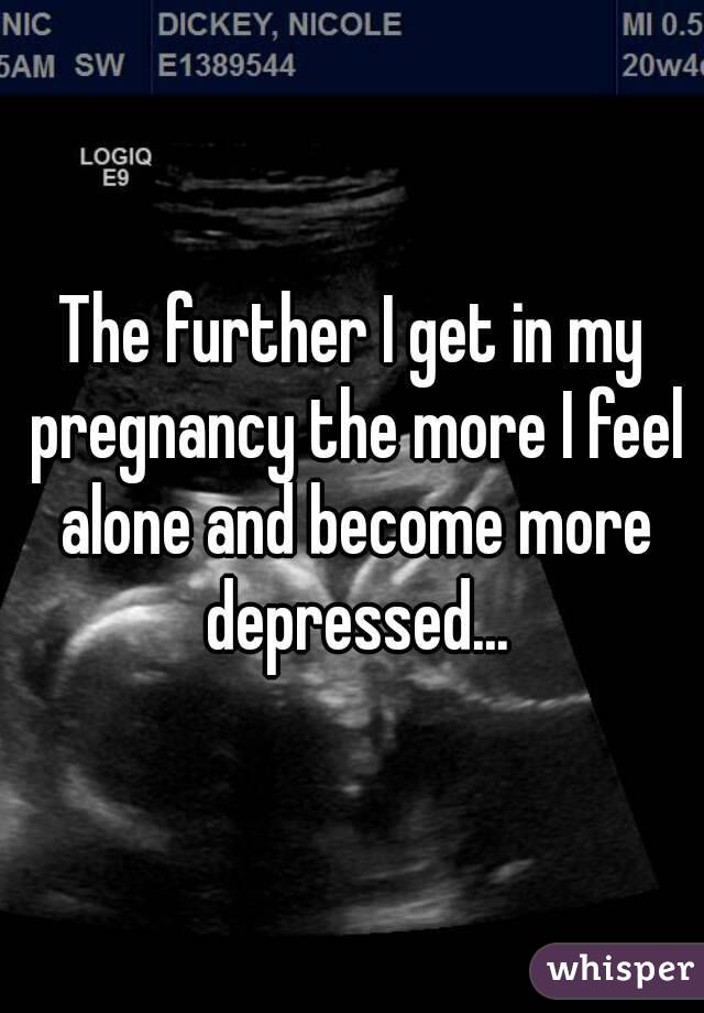 the-further-i-get-in-my-pregnancy-the-more-i-feel-alone-and-become-more