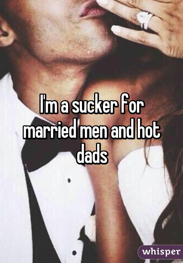 I'm a sucker for married men and hot dads