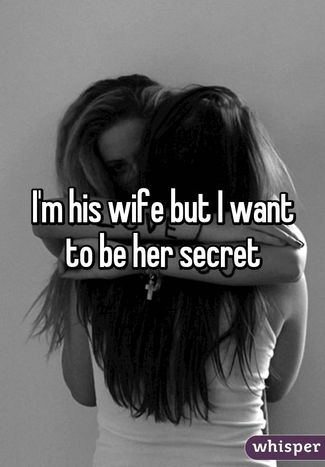 I'm his wife but I want to be her secret