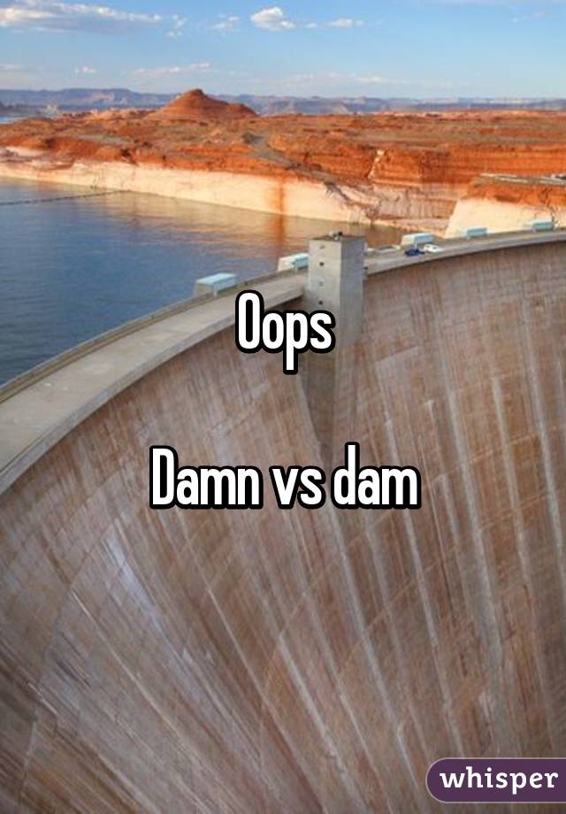 Oops

Damn vs dam