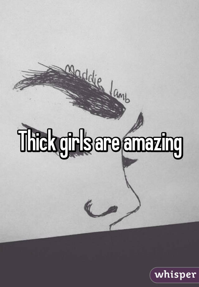 Thick girls are amazing