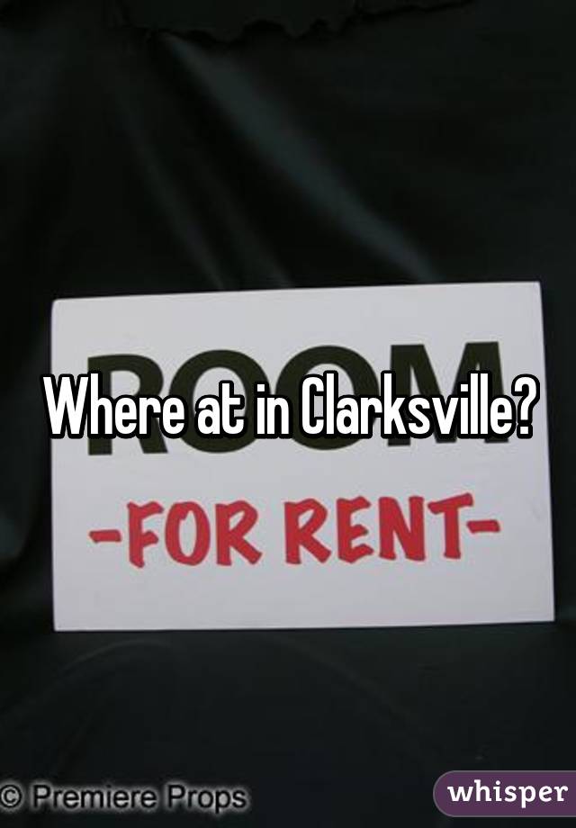 Where at in Clarksville?