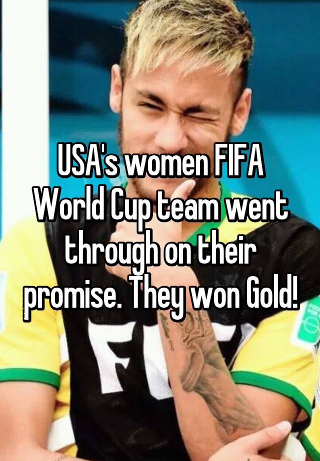 USA's women FIFA World Cup team went through on their promise. They won