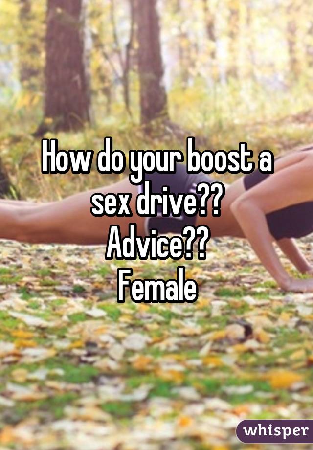 How do your boost a sex drive??
Advice??
Female