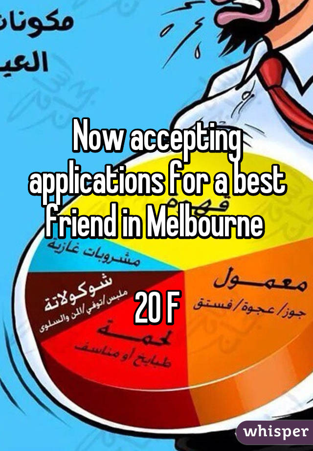 Now accepting applications for a best friend in Melbourne 

20 F