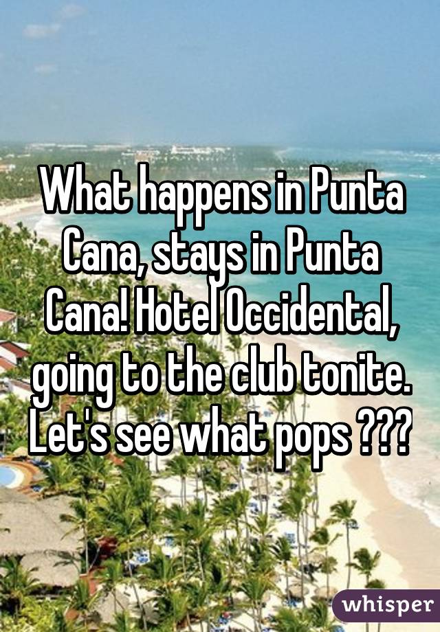 What happens in Punta Cana, stays in Punta Cana! Hotel Occidental, going to the club tonite. Let's see what pops 😎👍🏼