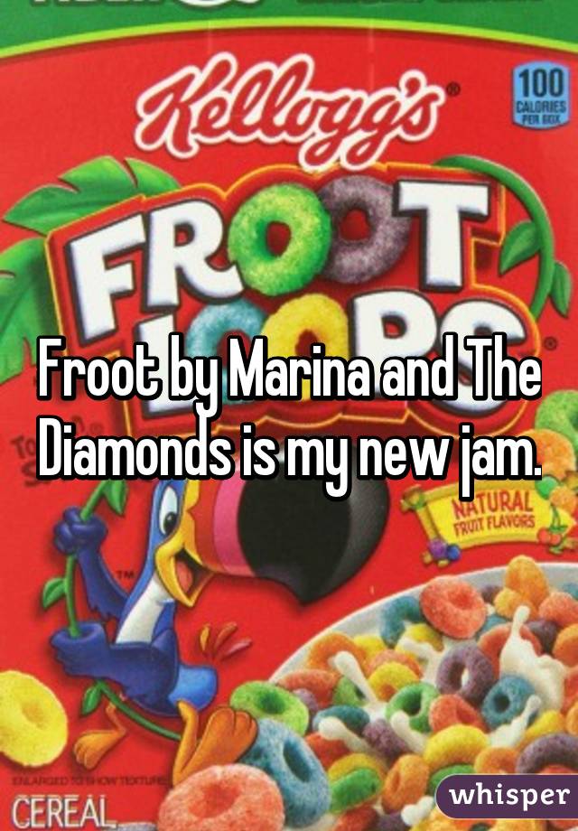 Froot by Marina and The Diamonds is my new jam.