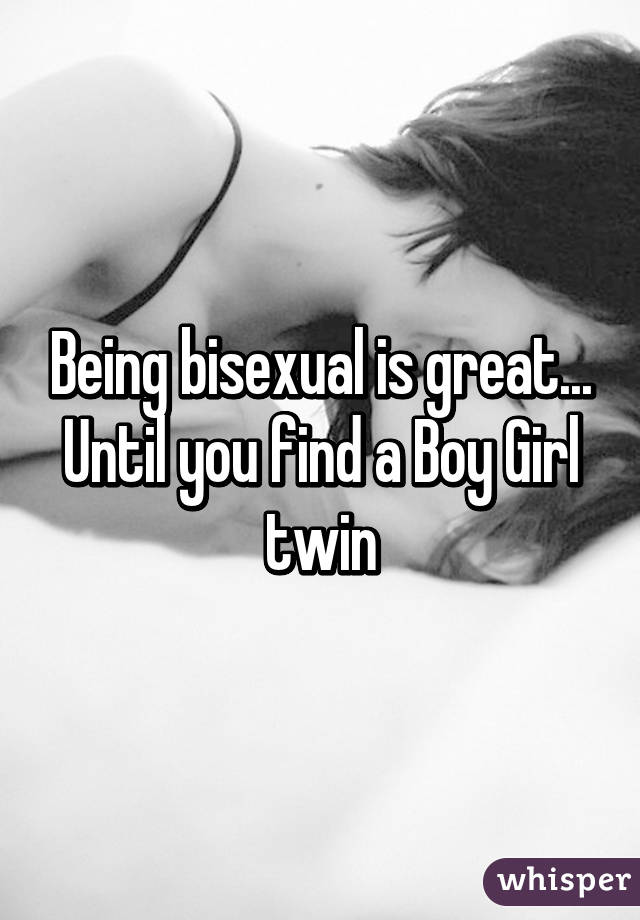 Being bisexual is great... Until you find a Boy Girl twin