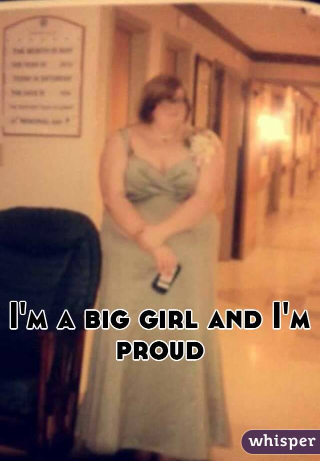 I'm a big girl and I'm proud 