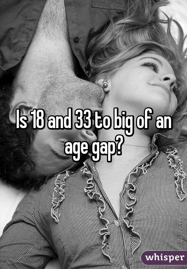 Is 18 and 33 to big of an age gap?