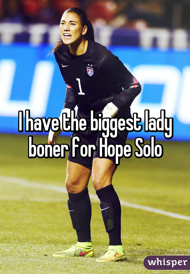 I have the biggest lady boner for Hope Solo