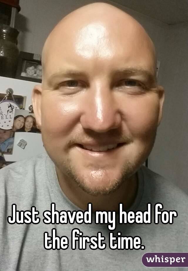 Just shaved my head for the first time.