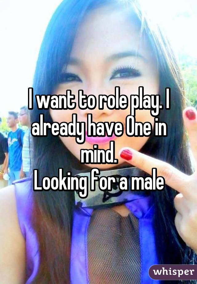 I want to role play. I already have One in mind.
Looking for a male