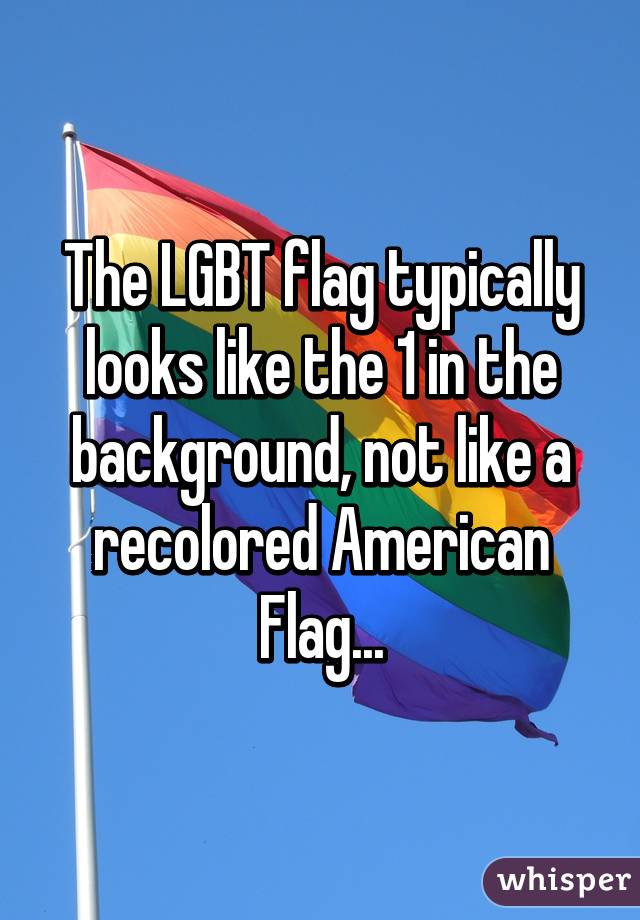 The LGBT flag typically looks like the 1 in the background, not like a recolored American Flag...