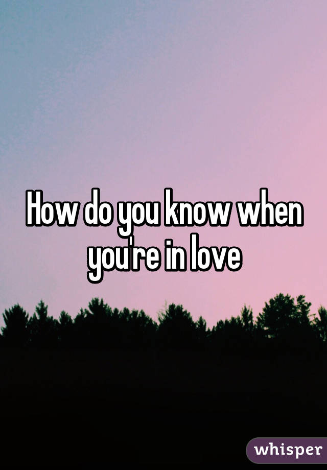 How do you know when you're in love