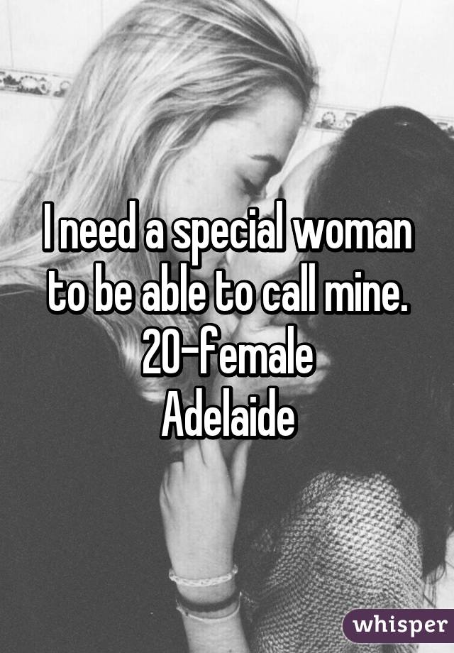 I need a special woman to be able to call mine.
20-female
Adelaide