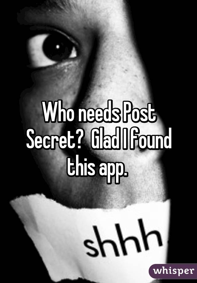 Who needs Post Secret?  Glad I found this app. 