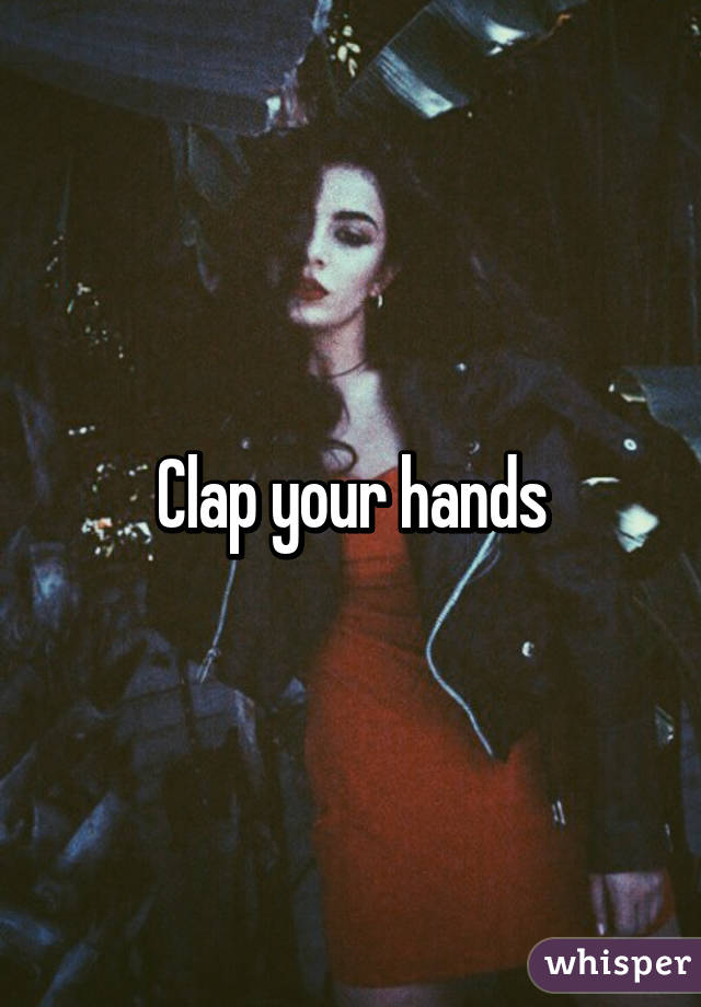 Clap your hands