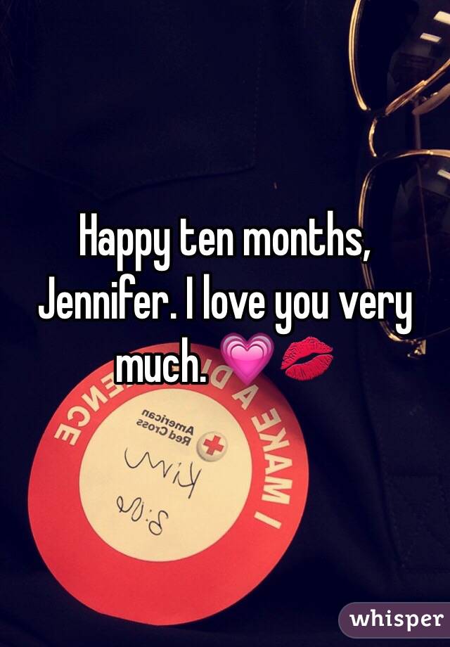 Happy ten months, Jennifer. I love you very much. 💗💋