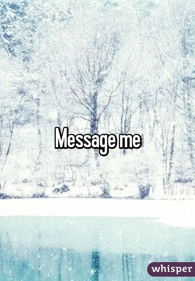 Message me