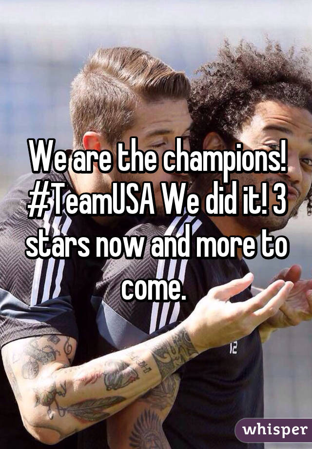 We are the champions! #TeamUSA We did it! 3 stars now and more to come. 