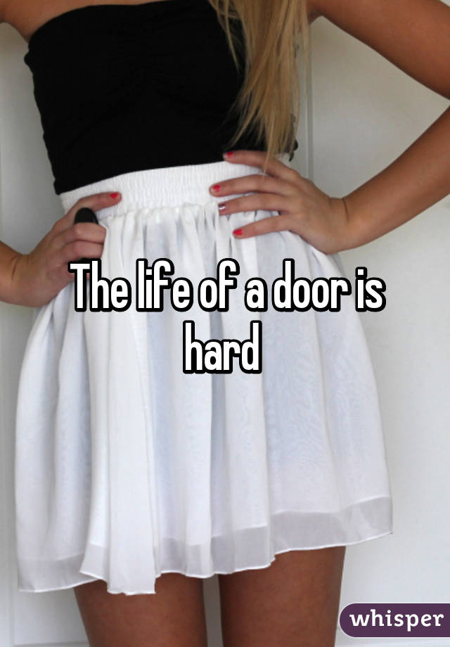 The life of a door is hard 