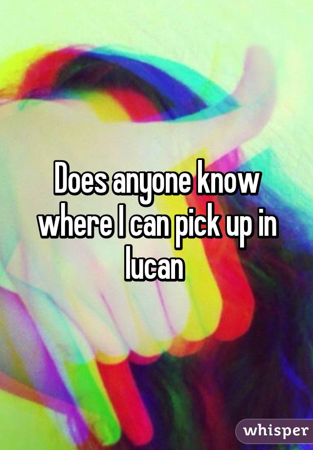 Does anyone know where I can pick up in lucan 