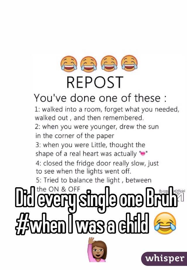 
 
Did every single one Bruh 
#when I was a child 😂🙋🏽
