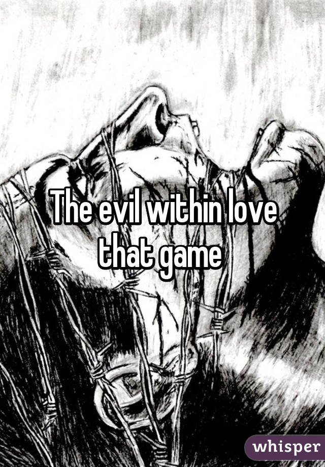 The evil within love that game 