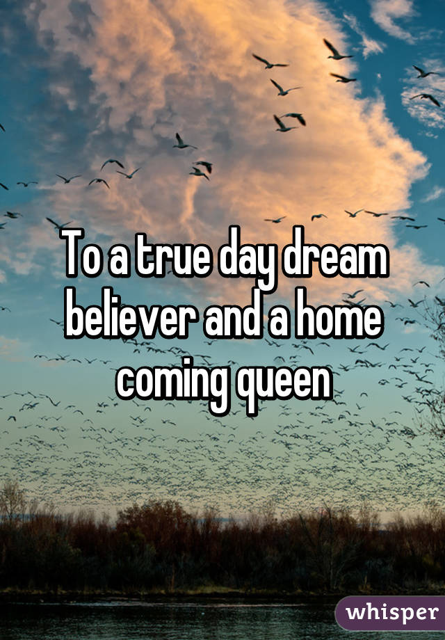 To a true day dream believer and a home coming queen