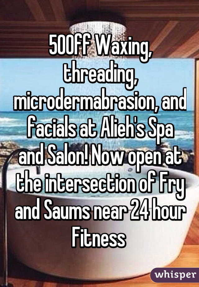 50% off Waxing, threading, microdermabrasion, and facials at Alieh's Spa and Salon! Now open at the intersection of Fry and Saums near 24 hour Fitness 