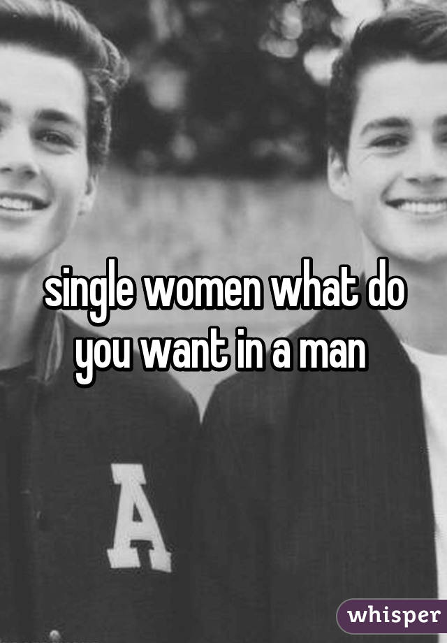 single women what do you want in a man 