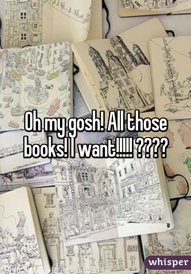 Oh my gosh! All those books! I want!!!!! 😀😀😀😀