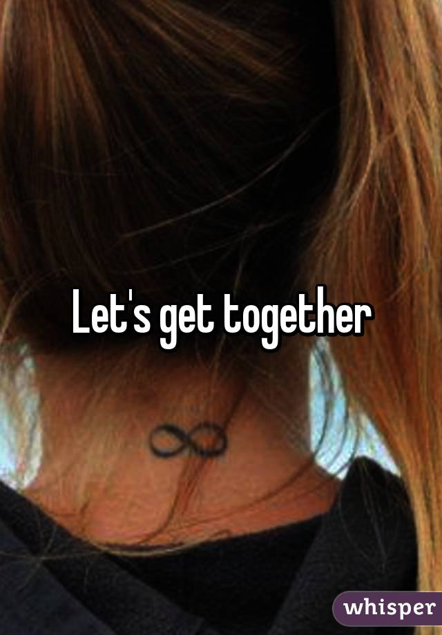 Let's get together